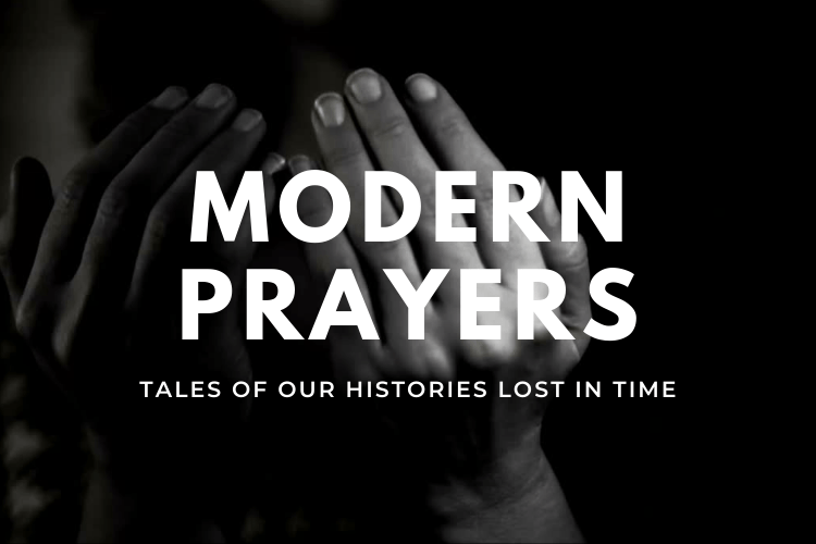 A black and white close up of two brown hands in an open prayer gesture. Text reads "Modern Prayers; Tales of our histories lost in time"